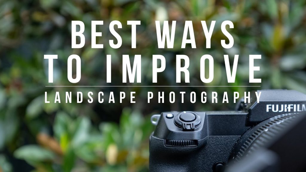 5 Best Ways to Improve Your Landscape Photography