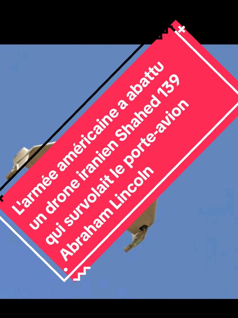L'armée américaine a abattu un drone iranien Shahed 139 qui survolait le porte-